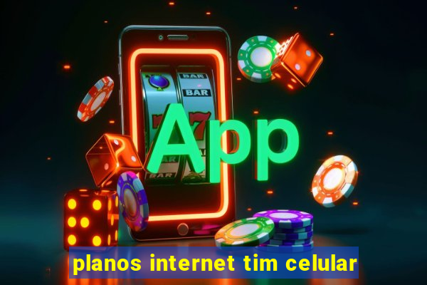 planos internet tim celular